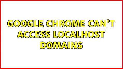 Google Chrome can't access localhost domains .